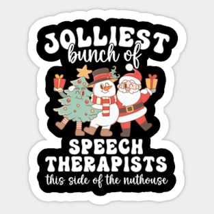 Christmas Jolliest Bunch Of Speech Therapists This Side Of the nuthouse Sticker